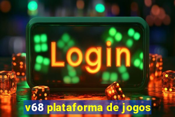 v68 plataforma de jogos