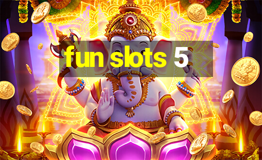 fun slots 5