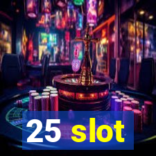 25 slot