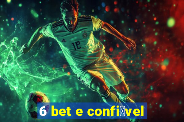 6 bet e confi谩vel