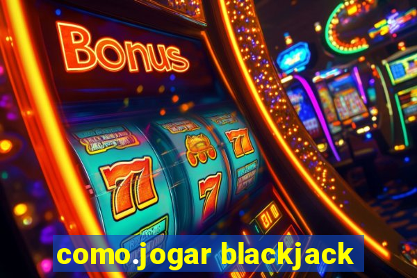 como.jogar blackjack