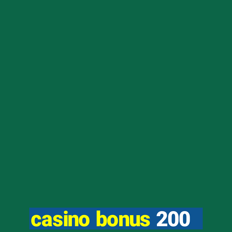 casino bonus 200