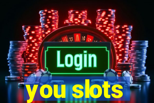 you slots