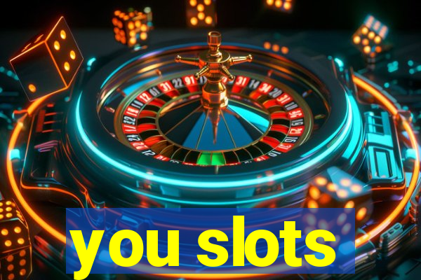 you slots