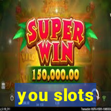 you slots