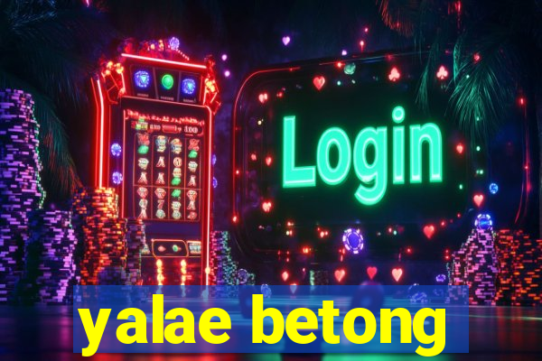 yalae betong