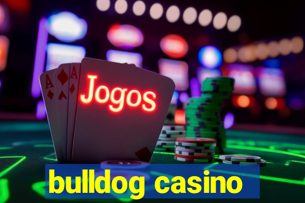 bulldog casino