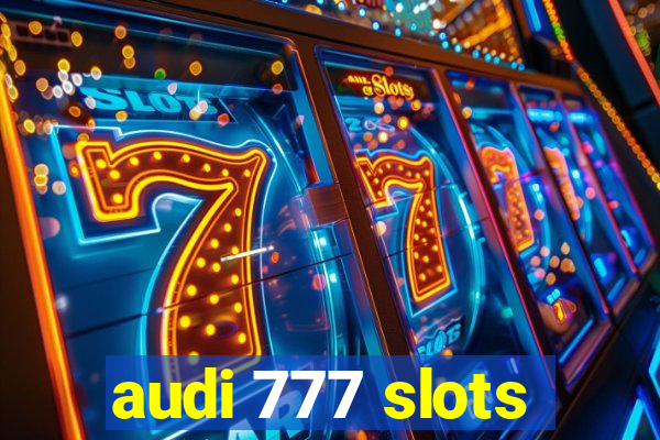 audi 777 slots