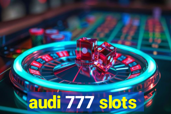 audi 777 slots