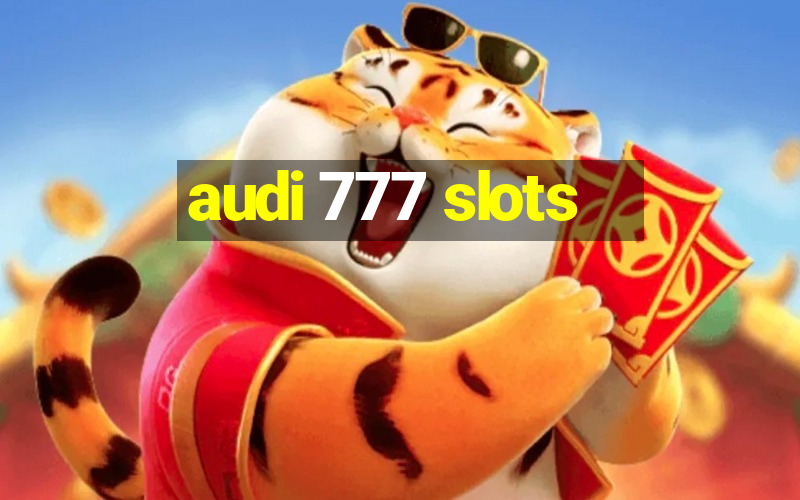 audi 777 slots