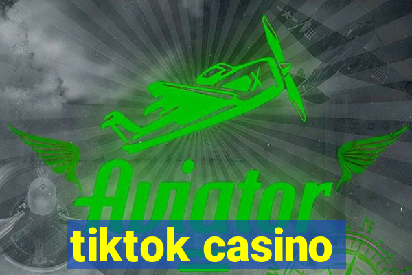 tiktok casino