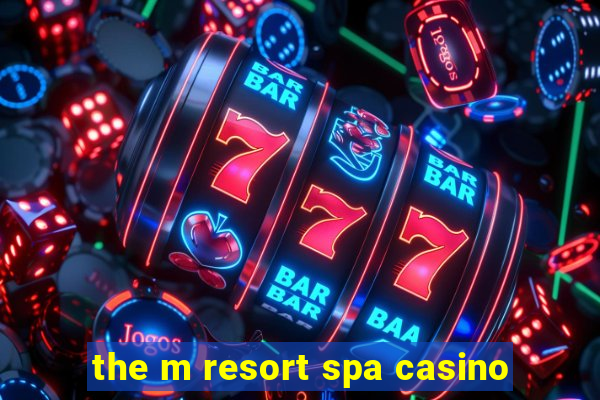 the m resort spa casino