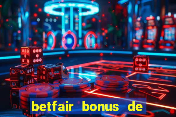 betfair bonus de boas vindas