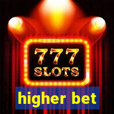 higher bet