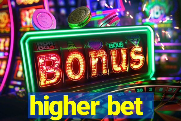 higher bet