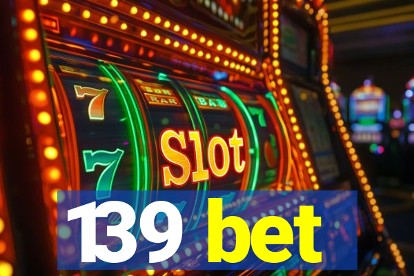 139 bet