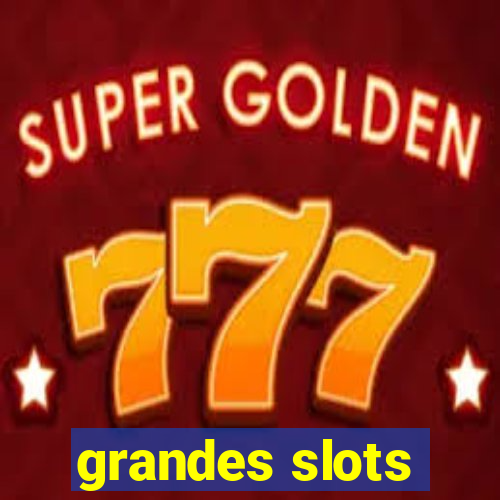 grandes slots