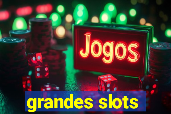 grandes slots