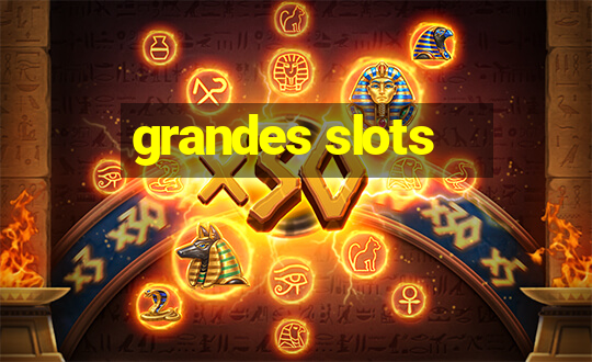 grandes slots