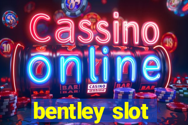 bentley slot