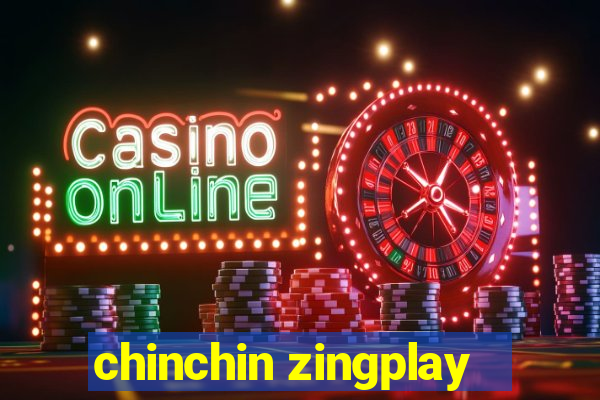 chinchin zingplay