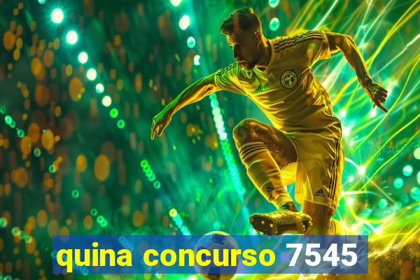 quina concurso 7545