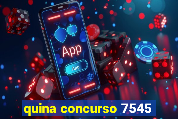 quina concurso 7545