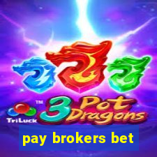 pay brokers bet