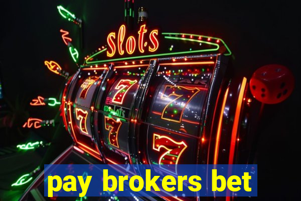 pay brokers bet