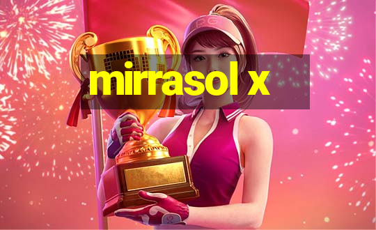 mirrasol x