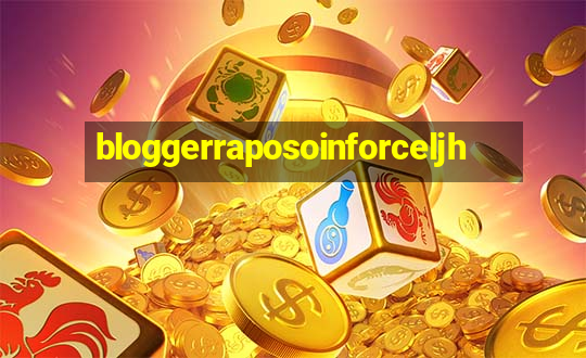 bloggerraposoinforceljh