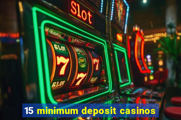 15 minimum deposit casinos