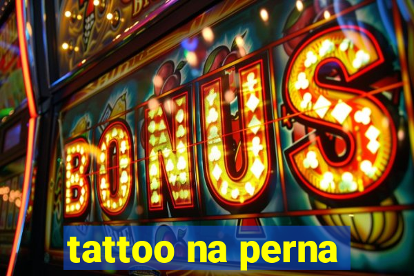 tattoo na perna