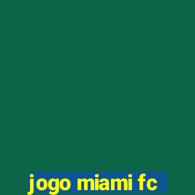 jogo miami fc