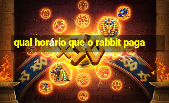 qual horário que o rabbit paga