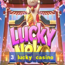 3 lucky casino real cash