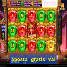 aposta gratis vai de bet