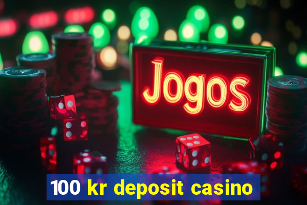 100 kr deposit casino