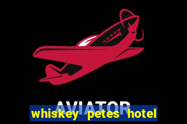 whiskey petes hotel & casino