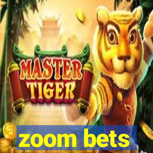 zoom bets