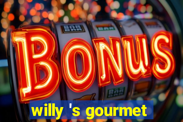 willy 's gourmet