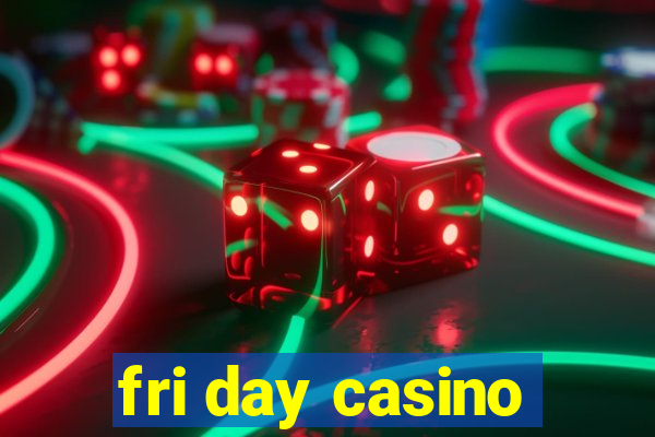 fri day casino