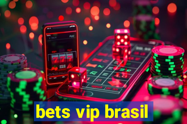 bets vip brasil