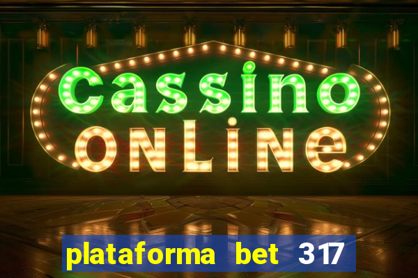 plataforma bet 317 é confiável