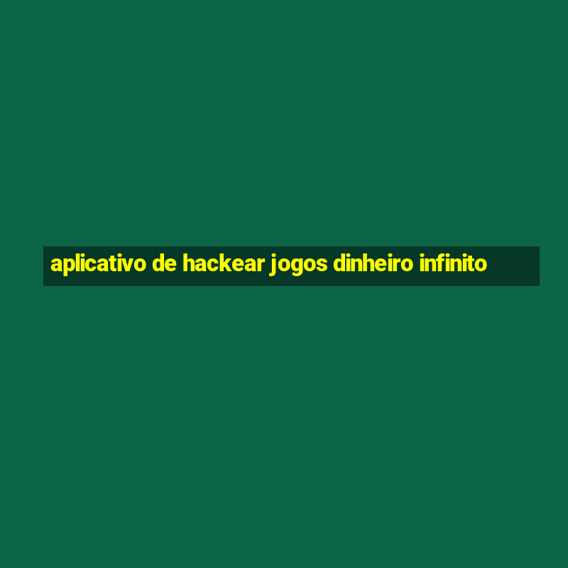 aplicativo de hackear jogos dinheiro infinito