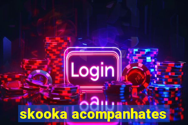 skooka acompanhates