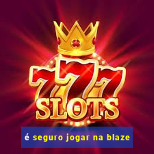 é seguro jogar na blaze