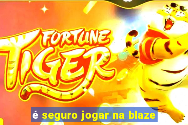 é seguro jogar na blaze