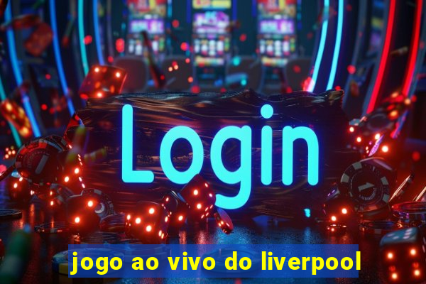 jogo ao vivo do liverpool