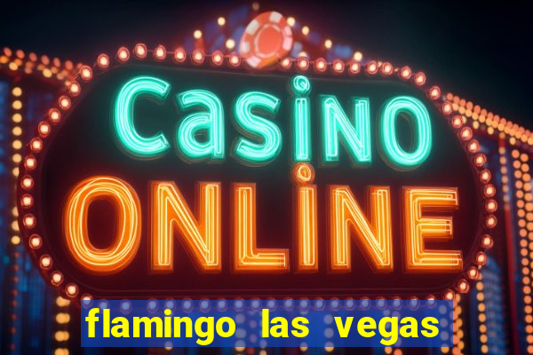 flamingo las vegas - hotel & casino